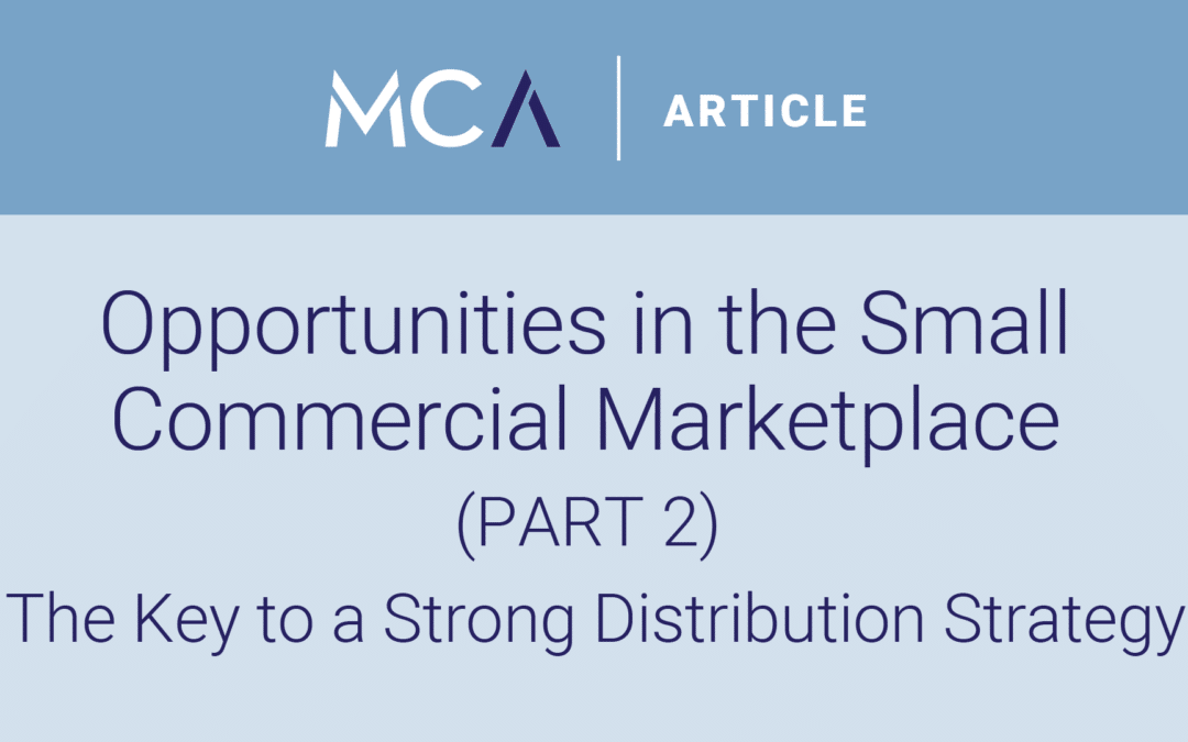 Opportunities Abound in the Small Commercial Marketplace (Part 2) – The Key to a Strong Distribution Strategy